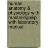 Human Anatomy & Physiology with Masteringa&p with Laboratory Manual by Katja N. Hoehn