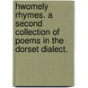 Hwomely Rhymes. A second collection of poems in the Dorset dialect. door William Barnes