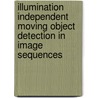Illumination Independent Moving Object Detection In Image Sequences door Vesna Zeljkovic