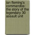 Ian Fleming's Commandos: The Story Of The Legendary 30 Assault Unit