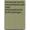 Immanuel Kant's Menschenkunde: Oder Philosophische Anthropologie... door Immanual Kant