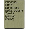 Immanuel Kant's Sämmtliche Werke, Volume 7,part 2 (German Edition) by Kant Immanuel
