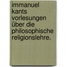 Immanuel Kants Vorlesungen über die philosophische Religionslehre. door Immanual Kant