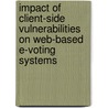 Impact Of Client-Side Vulnerabilities On Web-Based E-Voting Systems door Saghar Estehghari