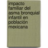 Impacto Familiar del Asma Bronquial Infantil en Población Mexicana door Georgina Eugenia Bazan Riveron
