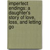 Imperfect Endings: A Daughter's Story Of Love, Loss, And Letting Go by Zoe Fitzgerald Carter