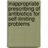 Inappropriate Prescribing Of Antibiotics For Self-Limiting Problems door Janet Teske
