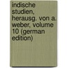 Indische Studien, Herausg. Von A. Weber, Volume 10 (German Edition) door Onbekend
