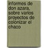Informes de Don Azara, Sobre Varios Proyectos de Colonizar el Chaco