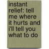 Instant Relief: Tell Me Where It Hurts And I'Ll Tell You What To Do door Susan Suffes