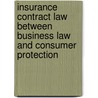 Insurance Contract Law Between Business Law and Consumer Protection by Helmut Heiss