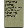 Integrated Browser (Toward a New Algorithm for Hands Free Browsing) door Murad Al-Rajab