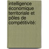 Intelligence économique territoriale et pôles de compétitivité: door Angélique Tholoniat