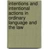 Intentions and Intentional Actions in Ordinary Language and the Law door Thomas Nadelhoffer