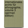 Internationales Archiv Für Ethnographie, Volume 3 (German Edition) by Oudheden Te Van Leiden Rijksmuseum