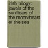 Irish Trilogy: Jewels of the Sun/Tears of the Moon/Heart of the Sea
