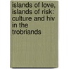 Islands Of Love, Islands Of Risk: Culture And Hiv In The Trobriands door Katherine Lepani