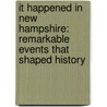 It Happened in New Hampshire: Remarkable Events That Shaped History door Stillman Rogers