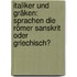 Italiker und Gräken: Sprachen die Römer Sanskrit oder Griechisch?