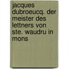 Jacques Dubroeucq. Der meister des lettners von Ste. Waudru in Mons door Hedicke