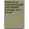 Jahrbuch Fur Volkswirthschaft Und Statistik, Herausg. Von O. H Bner by Anonymous Anonymous
