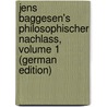 Jens Baggesen's Philosophischer Nachlass, Volume 1 (German Edition) door Baggesen Jens