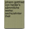 Johann Gottfried Von Herder's Sämmtliche Werke: Sechszehnter Theil by Johann Gottfried Herder