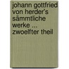Johann Gottfried Von Herder's Sämmtliche Werke ... Zwoelfter Theil by Johann Gottfried Herder