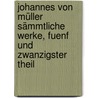 Johannes Von Müller Sämmtliche Werke, Fuenf und zwanzigster Theil door Johannes Von M�Ller