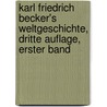 Karl Friedrich Becker's Weltgeschichte, dritte Auflage, erster Band door Karl Friedrich Becker