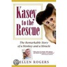 Kasey to the Rescue: The Remarkable Story of a Monkey and a Miracle door Ellen Rogers