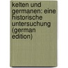 Kelten Und Germanen: Eine Historische Untersuchung (German Edition) door Holtzmann Adolf