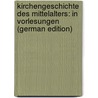 Kirchengeschichte Des Mittelalters: In Vorlesungen (German Edition) by Rudolf Hagenbach Karl