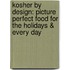 Kosher By Design: Picture Perfect Food For The Holidays & Every Day