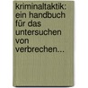 Kriminaltaktik: Ein Handbuch Für Das Untersuchen Von Verbrechen... door Albert Weingart