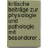 Kritische Beiträge zur Physiologie und Pathologie mit besonderer .