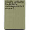 Kritische Jahrbücher Für Deutsche Rechtswissenschaft, Volume 5... door Onbekend