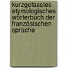Kurzgefasstes etymologisches Wörterbuch der französischen Sprache by Auguste Scheler