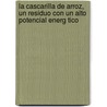 La Cascarilla de Arroz, Un Residuo Con Un Alto Potencial Energ Tico door Agust N. Valverde Granja