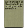 La Comunicaci N En El Contexto de Las Tecnolog as de La Informaci N door Alan Antonio Patroni Marinovich