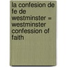 La Confesion de Fe de Westminster = Westminster Confession of Faith door G.I. Williamson