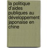 La politique d'aides publiques au développement japonaise en Chine door Benoit Hiberty