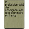 La professionnalité des enseignants de l'école primaire en France door Thierry Phillippot