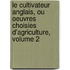 Le Cultivateur Anglais, Ou Oeuvres Choisies D'Agriculture, Volume 2