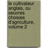 Le Cultivateur Anglais, Ou Oeuvres Choisies D'Agriculture, Volume 2 door Arthur Young