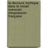 Le Discours mythique dans le roman marocain d'expression française door Mohammed Raj