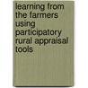 Learning from the Farmers Using Participatory Rural Appraisal Tools door Gopala Krishna Reddy A