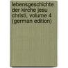 Lebensgeschichte Der Kirche Jesu Christi, Volume 4 (German Edition) by Zimmermann Wilhelm