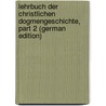 Lehrbuch Der Christlichen Dogmengeschichte, Part 2 (German Edition) door Friedrich O. Baumgarten-Crusius Ludwig