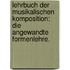 Lehrbuch der musikalischen Komposition: Die angewandte Formenlehre.